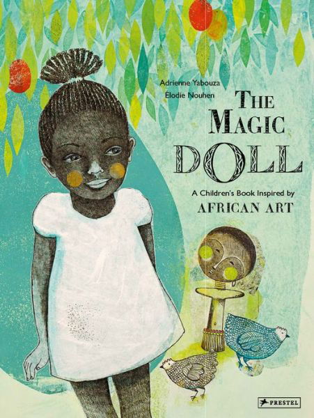 The Magic Doll: A Children's Book Inspired by African Art - Children's Books Inspired by Famous Artworks - Adrienne Yabouza - Books - Prestel - 9783791374468 - September 3, 2020