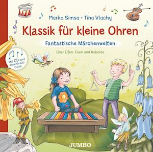 Cover for Marko Simsa · Klassik für kleine Ohren. Fantastische Märchenwelten (Buch) (2023)