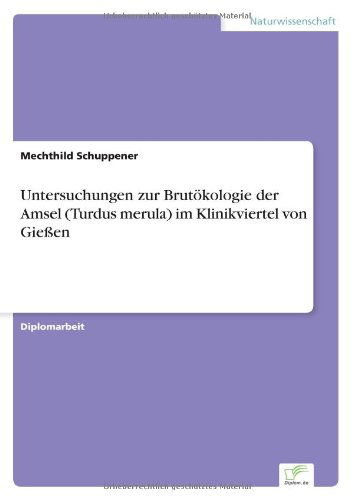 Cover for Mechthild Schuppener · Untersuchungen zur Brutoekologie der Amsel (Turdus merula) im Klinikviertel von Giessen (Paperback Book) [German edition] (2000)