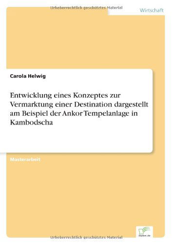 Cover for Carola Helwig · Entwicklung eines Konzeptes zur Vermarktung einer Destination dargestellt am Beispiel der Ankor Tempelanlage in Kambodscha (Paperback Book) [German edition] (2003)