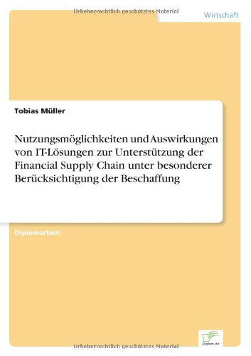 Cover for Tobias Muller · Nutzungsmoeglichkeiten und Auswirkungen von IT-Loesungen zur Unterstutzung der Financial Supply Chain unter besonderer Berucksichtigung der Beschaffung (Paperback Book) [German edition] (2004)