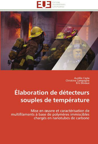 Cover for Eric Devaux · Élaboration De Détecteurs Souples De Température: Mise en Oeuvre et Caractérisation De Multifilaments À Base De Polymères Immiscibles Chargés en Nanotubes De Carbone (Paperback Book) [French edition] (2018)