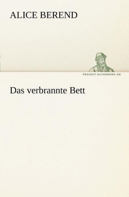 Das Verbrannte Bett (Tredition Classics) (German Edition) - Alice Berend - Books - tredition - 9783842403468 - March 7, 2013