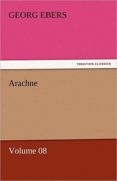 Cover for Georg Ebers · Arachne  -  Volume 08 (Tredition Classics) (Paperback Book) (2011)