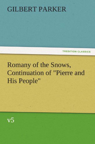 Cover for Gilbert Parker · Romany of the Snows, Continuation of &quot;Pierre and His People&quot;, V5 (Tredition Classics) (Paperback Book) (2011)