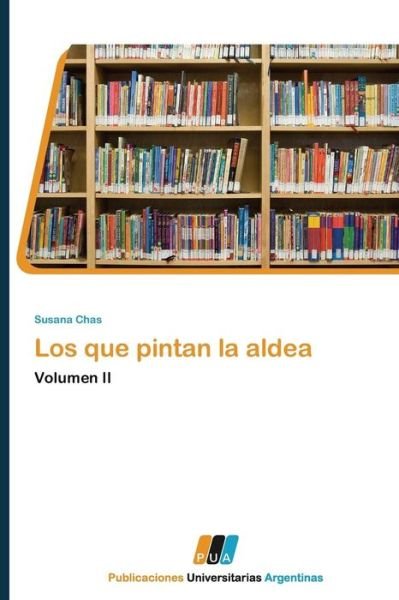 Cover for Susana Chas · Los Que Pintan La Aldea: Volumen II (Paperback Book) [Spanish edition] (2011)