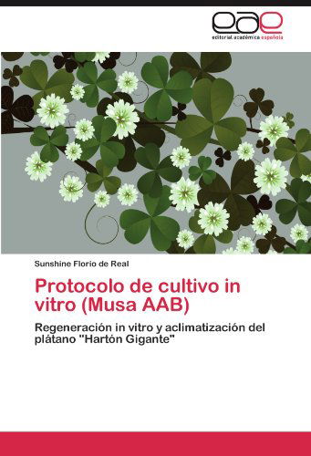 Cover for Sunshine Florio De Real · Protocolo De Cultivo in Vitro (Musa Aab): Regeneración in Vitro Y Aclimatización Del Plátano &quot;Hartón Gigante&quot; (Paperback Book) [Spanish edition] (2011)