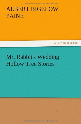 Mr. Rabbit's Wedding Hollow Tree Stories - Albert Bigelow Paine - Books - TREDITION CLASSICS - 9783847213468 - December 13, 2012