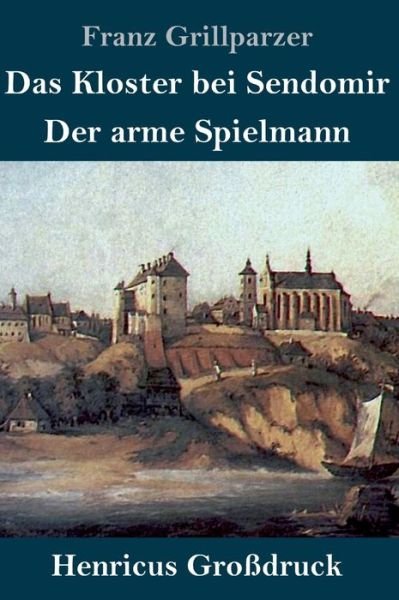Cover for Franz Grillparzer · Das Kloster bei Sendomir / Der arme Spielmann (Grossdruck) (Gebundenes Buch) (2019)