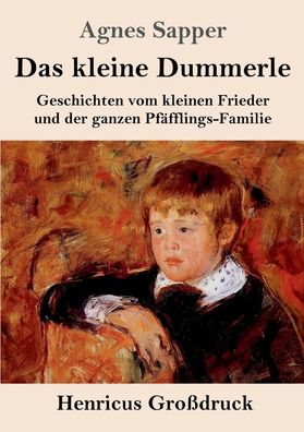 Das kleine Dummerle (Grossdruck): Geschichten vom kleinen Frieder und der ganzen Pfafflings-Familie - Agnes Sapper - Books - Henricus - 9783847846468 - June 12, 2020