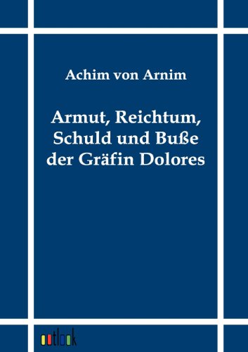 Armut, Reichtum, Schuld Und Bu E Der Gr Fin Dolores - Achim Von Arnim - Books - Outlook Verlag - 9783864030468 - September 26, 2011