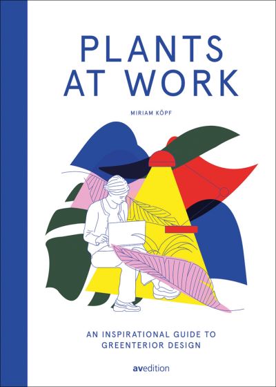 Cover for Miriam Koepf · Plants at Work: An inspirational guide to greenterior design (Hardcover Book) (2021)