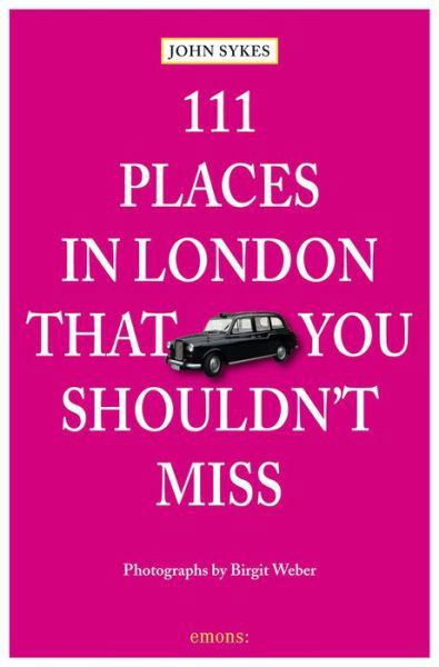 111 Places in London That You Shouldn't Miss - 111 Places / Shops - John Sykes - Kirjat - Emons Verlag GmbH - 9783954513468 - maanantai 25. syyskuuta 2017