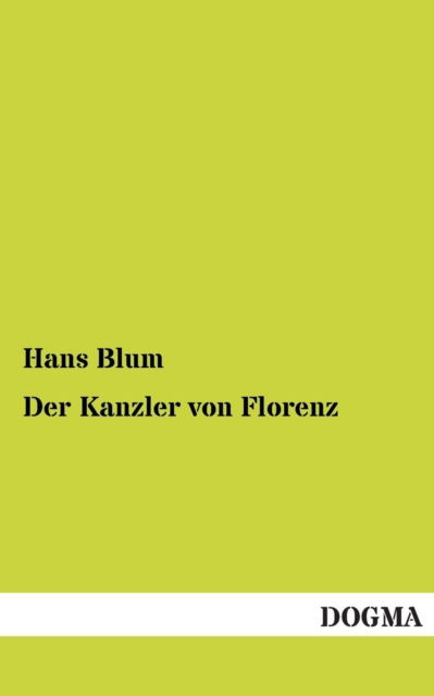 Cover for Hans Blum · Der Kanzler Von Florenz (Paperback Book) [German edition] (2013)