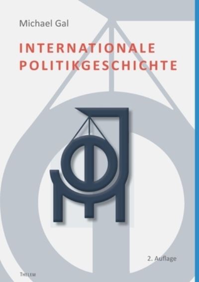 Internationale Politikgeschichte - Michael Gal - Books - Thelem / W.E.B Universitatsverlag Und Bu - 9783959084468 - August 2, 2021