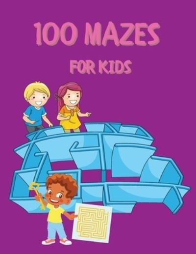 Cover for Olivia Cole · 100 Mazes for Kids (Paperback Book) (2021)
