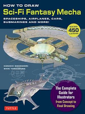 Cover for Kenichi Somemori · How to Draw Sci-Fi Fantasy Mecha: Spaceships, Airplanes, Cars, Submarines and More! (Over 450 Illustrations) (Paperback Bog) (2025)