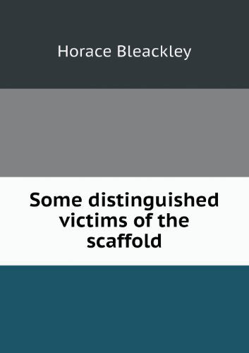 Cover for Horace Bleackley · Some Distinguished Victims of the Scaffold (Paperback Book) (2013)