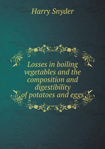 Cover for Harry Snyder · Losses in Boiling Vegetables and the Composition and Digestibility of Potatoes and Eggs (Paperback Book) (2013)