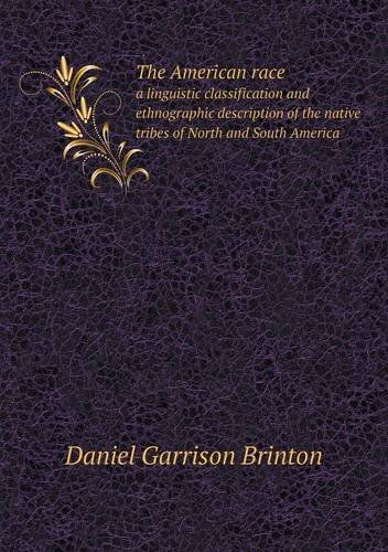 Cover for Daniel Garrison Brinton · The American Race a Linguistic Classification and Ethnographic Description of the Native Tribes of North and South America (Taschenbuch) (2013)