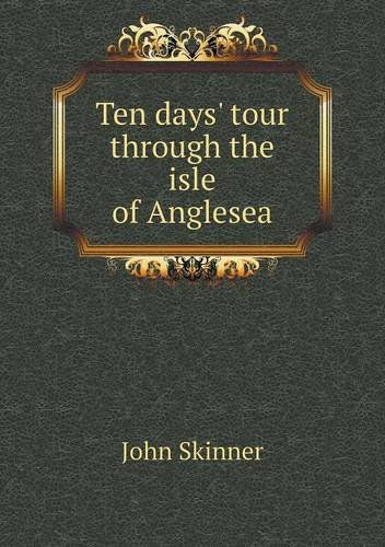 Cover for John Skinner · Ten Days' Tour Through the Isle of Anglesea (Paperback Book) (2013)