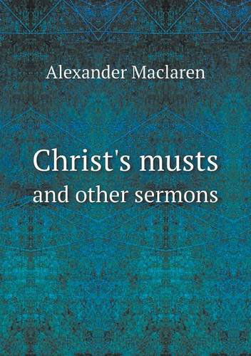 Cover for Alexander Maclaren · Christ's Musts and Other Sermons (Paperback Book) (2013)