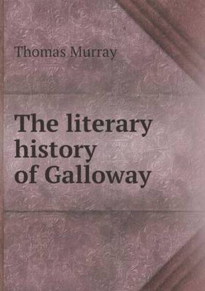 Cover for Thomas Murray · The Literary History of Galloway (Paperback Book) (2015)