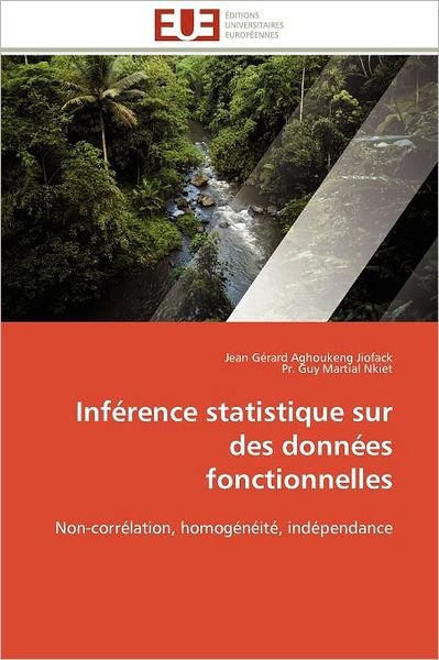 Cover for Pr. Guy Martial Nkiet · Inférence Statistique Sur Des Données Fonctionnelles: Non-corrélation, Homogénéité, Indépendance (Pocketbok) [French edition] (2018)