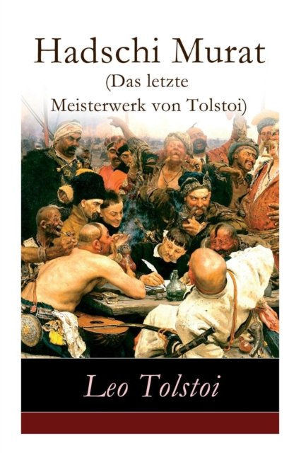 Cover for 1828-1910 Count Leo Nikolayevich Tolstoy · Hadschi Murat (Das letzte Meisterwerk von Tolstoi) (Taschenbuch) (2017)