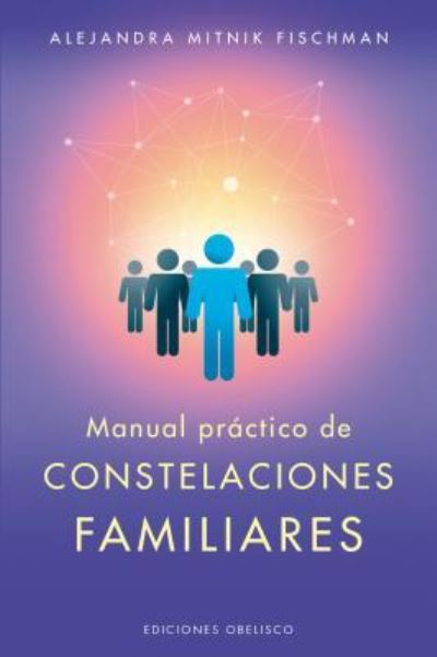 Cover for Alejandra Mitnik Fischman · Manual pr?ctico de constelaciones familiares (Paperback Book) (2019)