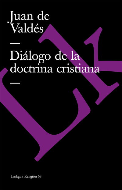 Diálogo De La Doctrina Cristiana (Religion) (Spanish Edition) - Juan De Valdes - Böcker - Linkgua - 9788499530468 - 2024