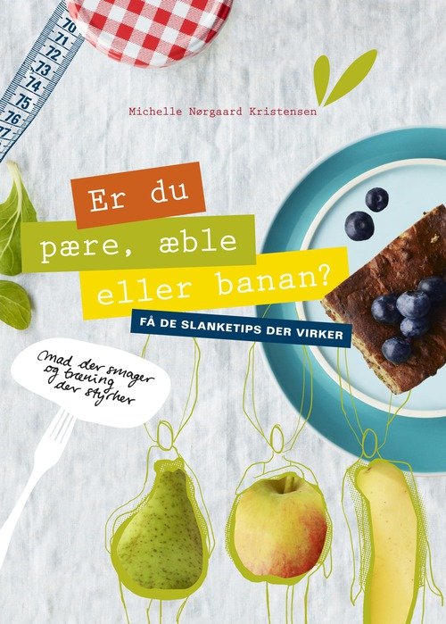 Cover for Michelle Kristensen · Er du pære, æble eller banan? - få de slanketips der virker (Innbunden bok) [1. utgave] (2012)