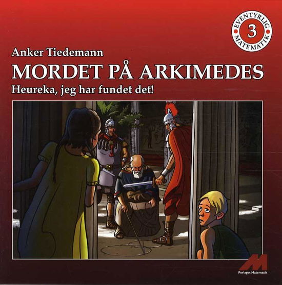 Eventyrlig Matematik - Mellemtrinnet: Mordet på Arkimedes - Anker Tiedemann - Bøker - Forlaget MATEMATIK - 9788792637468 - 24. september 2014