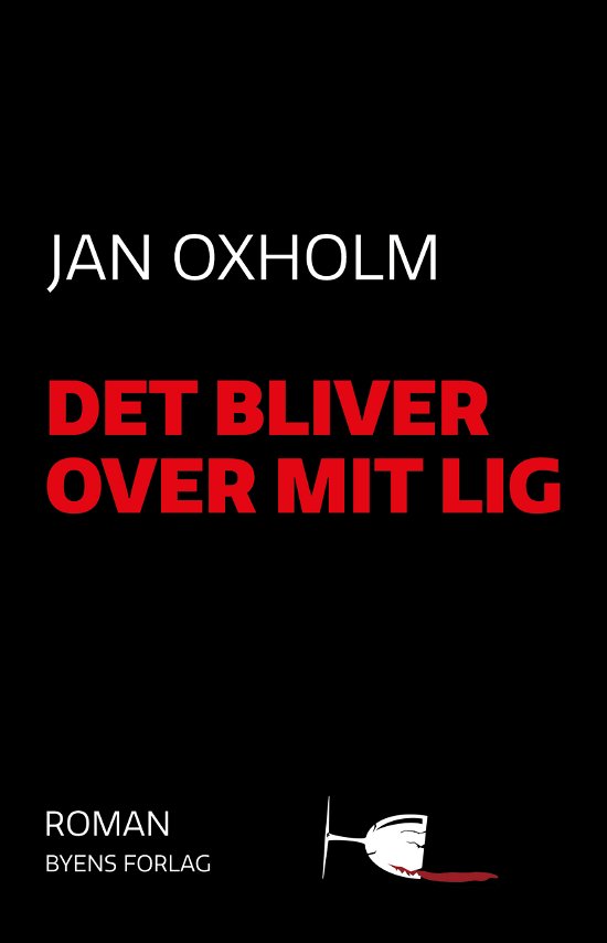 Det bliver over mit lig - Jan Oxholm - Bøker - Byens Forlag - 9788794141468 - 11. mai 2021
