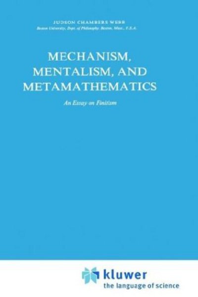 J. Webb · Mechanism, Mentalism and Metamathematics: An Essay on Finitism - Synthese Library (Hardcover Book) [1980 edition] (1980)