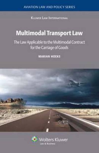 Marian Hoeks · Multimodal Transport Law: The Law Applicable to the Multimodal Contract for the Carriage of Goods (Hardcover Book) (2010)
