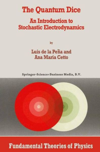 The Quantum Dice - Fundamental Theories of Physics - Luis De La Pena - Books - Springer - 9789048146468 - December 5, 2010