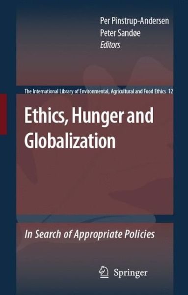 Cover for Per Pinstrup-andersen · Ethics, Hunger and Globalization: In Search of Appropriate Policies - The International Library of Environmental, Agricultural and Food Ethics (Paperback Bog) [Softcover reprint of hardcover 1st ed. 2007 edition] (2010)