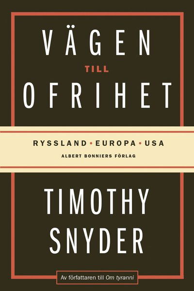 Vägen till ofrihet : Ryssland, Europa och USA - Timothy Snyder - Libros - Albert Bonniers Förlag - 9789100178468 - 5 de abril de 2019