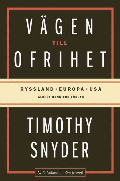 Vägen till ofrihet : Ryssland, Europa och USA - Timothy Snyder - Bøker - Albert Bonniers Förlag - 9789100178468 - 5. april 2019