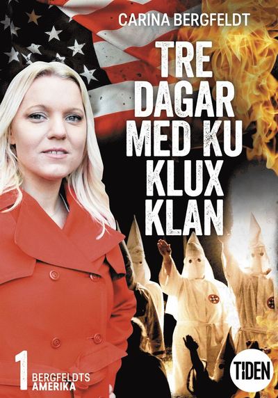 Cover for Carina Bergfeldt · Tre dagar med Ku Klux Klan: Bergfeldts Amerika. S2A1, Tre dagar med Ku Klux Klan (ePUB) (2019)