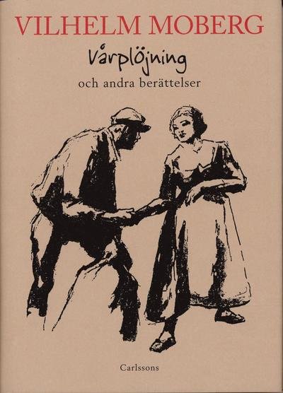 Cover for Vilhelm Moberg · Vilhelm Moberg-sällskapets skriftserie: Vårplöjning och andra berättelser (Bound Book) (2004)
