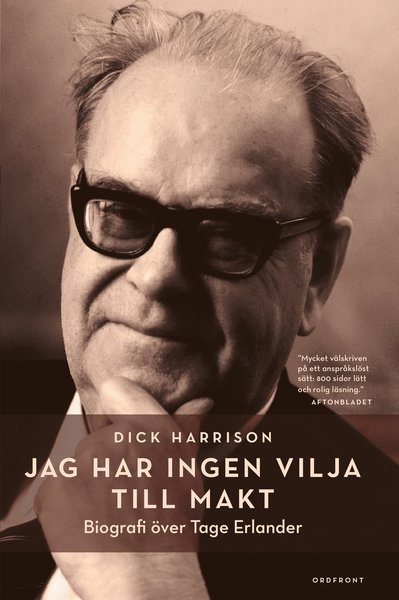 Cover for Dick Harrison · Jag har ingen vilja till makt : Biografi över Tage Erlander (Bok) (2018)