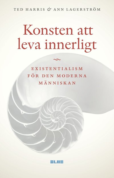 Cover for Ann Lagerström Ted Harris · Konsten att leva innerligt : existentialism för den moderna människan (Hardcover Book) (2022)