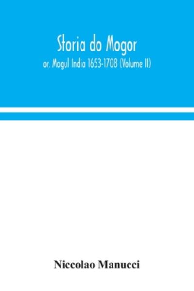Cover for Niccolao Manucci · Storia do Mogor; or, Mogul India 1653-1708 (Volume II) (Paperback Book) (2020)