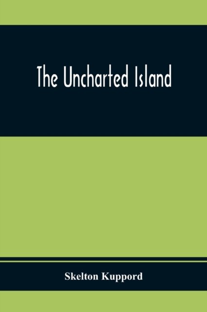 Cover for Skelton Kuppord · The Uncharted Island (Paperback Book) (2020)