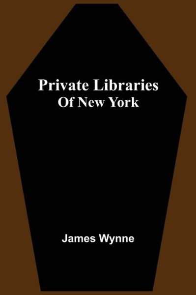 Cover for James Wynne · Private Libraries Of New York (Paperback Book) (2021)