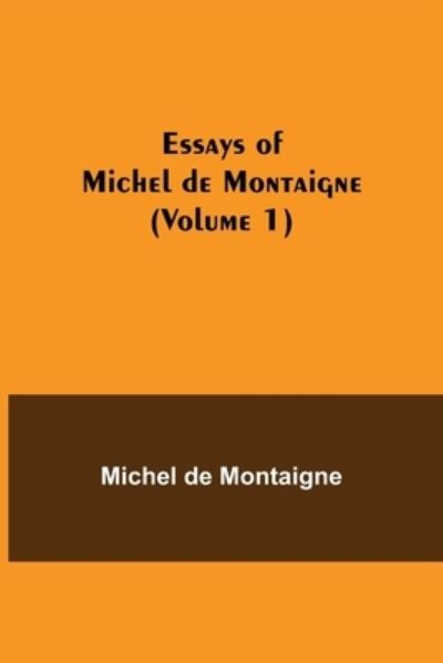 Essays of Michel de Montaigne (Volume 1) - Michel Montaigne - Livres - Alpha Edition - 9789354944468 - 17 août 2021