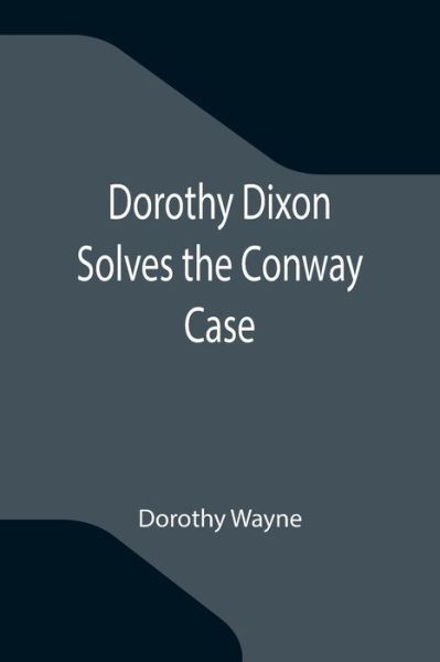 Dorothy Dixon Solves the Conway Case - Dorothy Wayne - Kirjat - Alpha Edition - 9789355116468 - perjantai 8. lokakuuta 2021