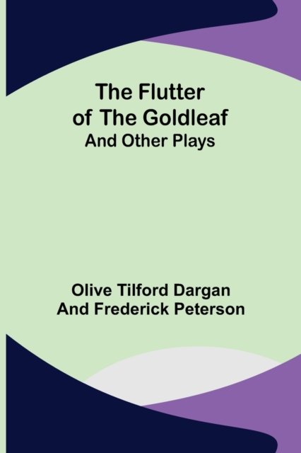 Cover for Tilford Dargan and Frederick Peterson · The Flutter of the Goldleaf; and Other Plays (Paperback Bog) (2021)